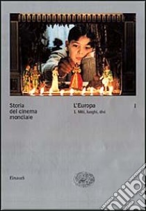 Storia del cinema mondiale. Vol. 1: L'Europa. Miti, luoghi, divi libro di Brunetta G. P. (cur.)