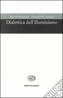 Dialettica dell'illuminismo libro di Horkheimer Max; Adorno Theodor W.