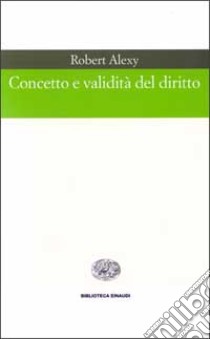 Concetto e validità del diritto libro di Alexy Robert