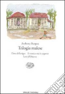 Trilogia malese: L'ora della tigre-Il nemico tra le coperte-Letti d'Oriente libro di Burgess Anthony; Bandel Dragone F. (cur.)