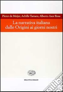 La narrativa italiana dalle origini ai giorni nostri libro di De Meijer Pieter; Tartaro Achille; Asor Rosa Alberto