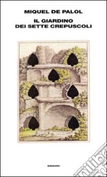 Il giardino dei sette crepuscoli libro di Palol Miquel de