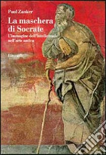 La maschera di Socrate libro di Zanker Paul