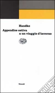 Appendice estiva a un viaggio d'inverno libro di Handke Peter