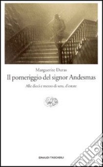 Il pomeriggio del signor Andesmas-Alle dieci e mezzo di sera, d'estate libro di Duras Marguerite