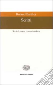 Scritti. Società, testo, comunicazione libro di Barthes Roland