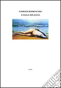 L'isola riflessa libro di Ramondino Fabrizia