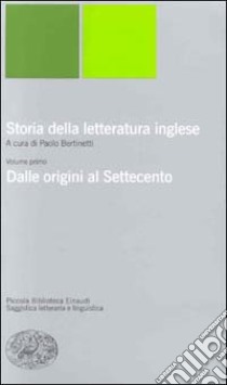 Storia della letteratura inglese. Vol. 1: Dalle origini al Settecento libro di Bertinetti P. (cur.)