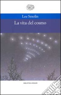 La vita del cosmo libro di Smolin