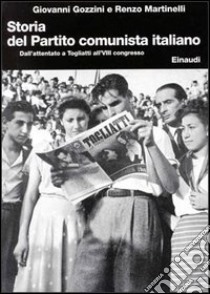 Storia del Partito Comunista Italiano. Vol. 7: Dall'Attentato a Togliatti all'Ottavo Congresso libro di Martinelli Renzo; Gozzini Giovanni