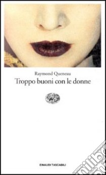 Troppo buoni con le donne libro di Queneau Raymond