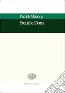 Freud e Dora. Storia e psicoanalisi di un testo freudiano libro di Mahony Patrick J.; Tarizzo D. (cur.)