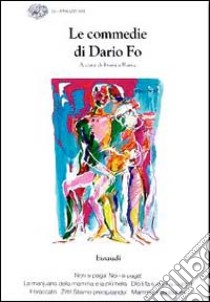 Le commedie. Vol. 12: Non si paga, non si paga! -La marijuana della mamma è più bella-Dio li fa, poi li accoppa-Il braccato Zitti!... libro di Fo Dario