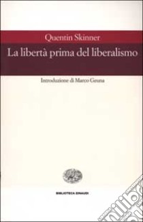 La libertà prima del liberalismo libro di Skinner Quentin; Geuna M. (cur.)