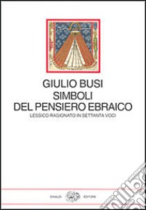 Simboli del pensiero ebraico. Lessico ragionato in settanta voci libro di Busi Giulio