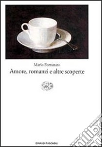 Amore, romanzi e altre scoperte libro di Fortunato Mario