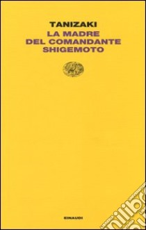 La madre del Comandante Shigemoto libro di Tanizaki Junichiro