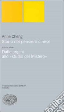 Storia del pensiero cinese. Vol. 1: Dalle origini allo «Studio del mistero» libro di Cheng Anne; Crisma A. (cur.)