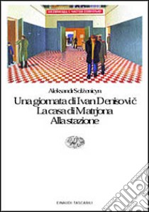 Una giornata di Ivan Denisovic-La casa di Matrjona-Alla stazione libro di Solzenicyn Aleksandr