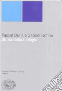 Storia della biologia libro di Duris Pascal; Gohau Gabriel