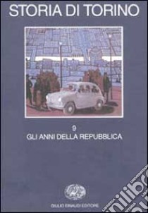 Storia di Torino. Vol. 9: Gli anni della Repubblica libro di Tranfaglia N. (cur.)