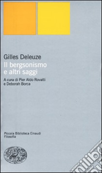 Il bergsonismo e altri saggi libro di Deleuze Gilles; Rovatti P. A. (cur.); Borca D. (cur.)