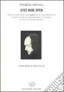 Eyes wide open. Nel racconto dello sceneggiatore di Eyes wide shut l'ultima occasione per ascoltare «In diretta» la voce di Stanley Kubrick libro di Raphael Frederic; Giusti M. (cur.)