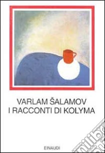 I racconti di Kolyma libro di Salamov Varlam