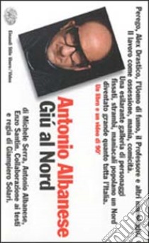 Giù al Nord. Con videocassetta libro di Albanese Antonio