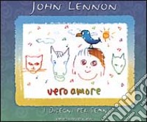 Vero amore. Disegni per Sean libro di Lennon John