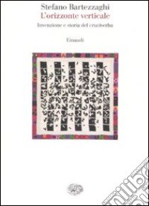 L'orizzonte verticale. Invenzione e storia del cruciverba libro di Bartezzaghi Stefano