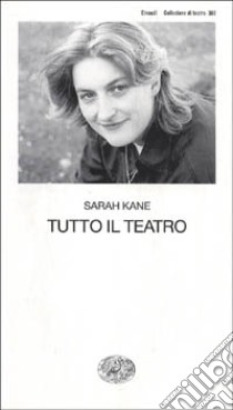 Tutto il teatro libro di Kane Sarah; Scarlini L. (cur.)