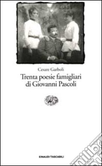 Trenta poesie famigliari di Giovanni Pascoli libro di Garboli Cesare