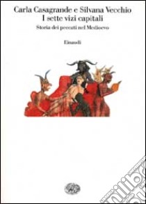 I sette vizi capitali. Storia dei peccati nel Medioevo libro di Casagrande Carla; Vecchio Silvana