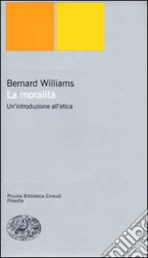 La moralità. Un'introduzione all'etica libro di Williams Bernard