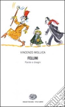 Fellini. Parole e disegni libro di Mollica Vincenzo