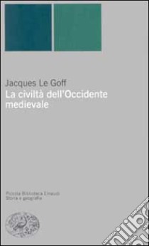 La civiltà dell'Occidente medievale libro di Le Goff Jacques; Paglieri M. (cur.); Vicace G. (cur.)