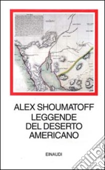 Leggende del deserto americano libro di Shoumatoff Alex