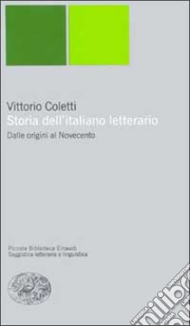 Storia dell'italiano letterario. Dalle origini al Novecento libro di Coletti Vittorio