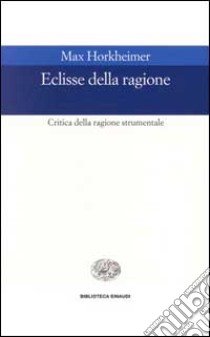 Eclissi della ragione. Critica della ragione strumentale libro di Horkheimer Max