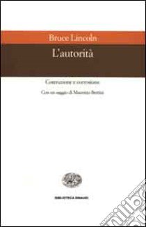 L'autorità. Costruzione e corrosione libro di Lincoln Bruce