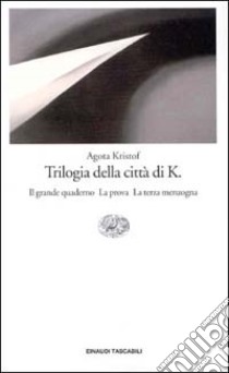 Trilogia della città di K. Il grande quaderno. La prova. La terza menzogna libro di Kristof Agota