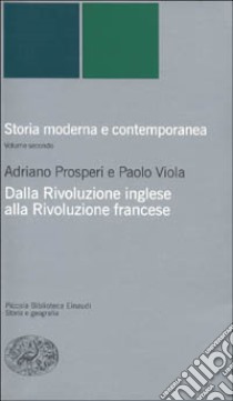 Storia moderna e contemporanea. Vol. 2: Dalla rivoluzione inglese alla Rivoluzione francese libro di Prosperi Adriano; Viola Paolo