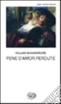 Pene d'amor perdute libro di Shakespeare William