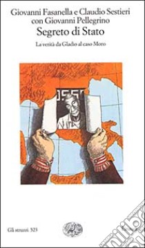 Segreto di Stato. La verità da Gladio al caso Moro libro di Fasanella Giovanni; Sestieri Claudio; Pellegrino Giovanni