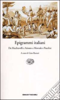 Epigrammi italiani. Da Machiavelli e Ariosto a Montale e Pasolini libro di Ruozzi G. (cur.)