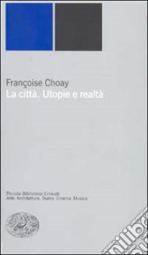 La città. Utopie e realtà libro di Choay Françoise