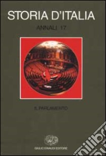 Storia d'Italia. Annali. Vol. 17: Il parlamento libro di Violante L. (cur.)