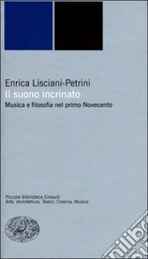 Il suono incrinato. Musica e filosofia nel primo Novecento libro di Lisciani-Petrini Enrica