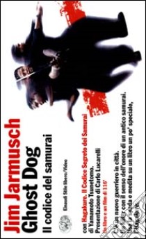 Ghost Dog: il codice del samurai. Con Hagakure. Con videocassetta libro di Jarmusch Jim - Yamamoto Tsunetomo